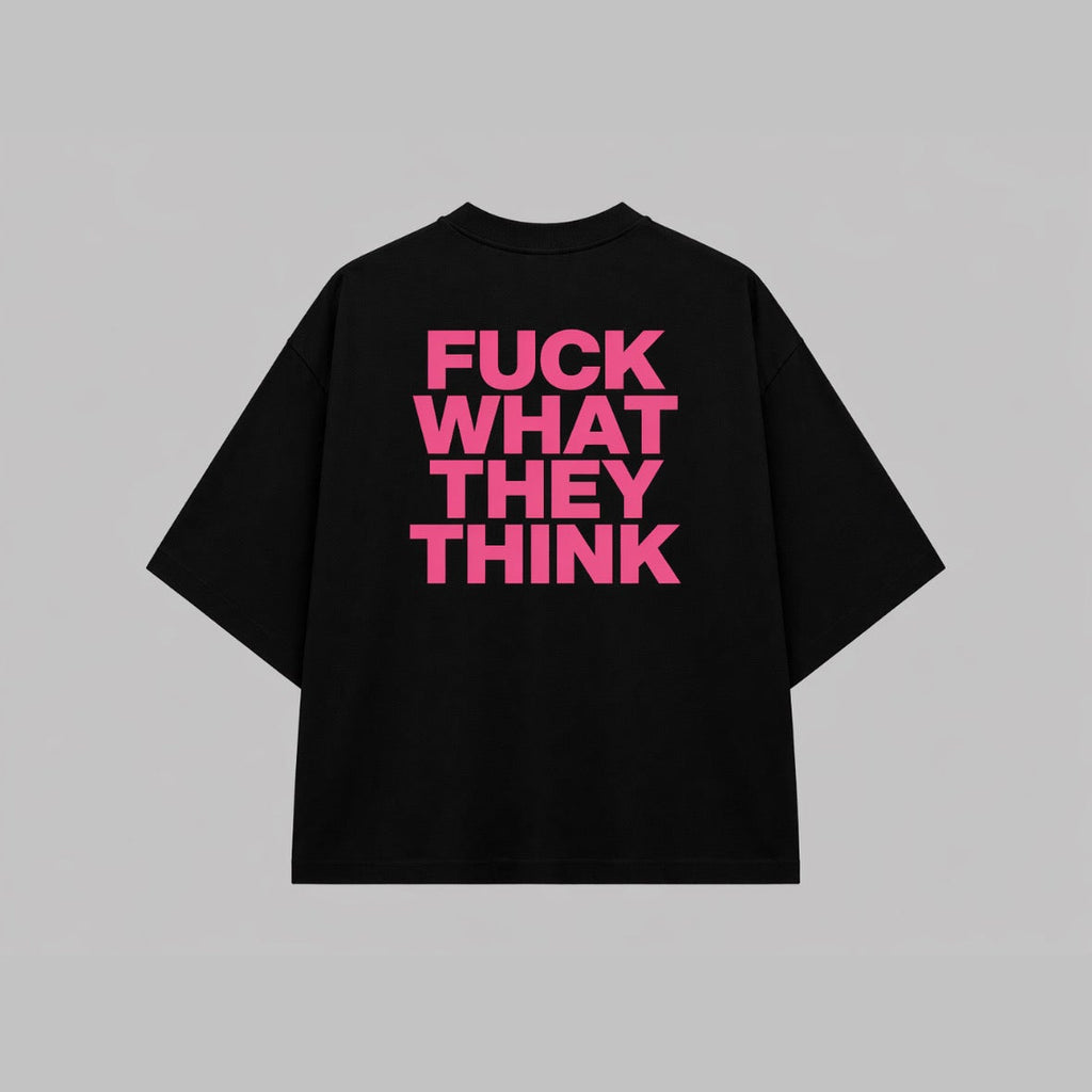 "Fuck what they think" Oversized T-Shirt Black